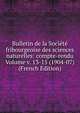 Bulletin de la Societe fribourgeoise des sciences naturelles: compte-rendu Volume v. 13-15 (1904-07) (French Edition), 