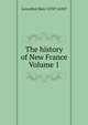 The history of New France Volume 1, Lescarbot Marc 1570?-1630? 