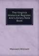 The Virginia Historical Register, And Literary Note Book, Maxwell William 