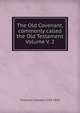 The Old Covenant, commonly called the Old Testament Volume V. 2, Thomson Charles 1729-1824 