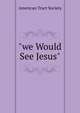 "we Would See Jesus", American Tract Society 