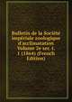 Bulletin de la Soci?t? imp?riale zoologique d'acclimatation Volume 2e ser. t. 1 (1864) (French Edition), 