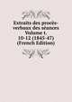 Extraits des proces-verbaux des seances Volume t. 10-12 (1845-47) (French Edition), 