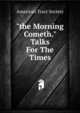 "the Morning Cometh." Talks For The Times, American Tract Society 
