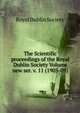 The Scientific proceedings of the Royal Dublin Society Volume new ser. v. 11 (1905-09), Royal Dublin society 