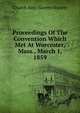 Proceedings Of The Convention Which Met At Worcester, Mass., March 1, 1859, Church Anti-Slavery Society 