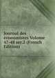Journal des economistes Volume 47-48 ser.2 (French Edition), 