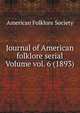 Journal of American folklore serial Volume vol. 6 (1893), American Folklore Society 