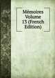 Memoires Volume 13 (French Edition), 