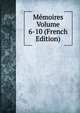 Memoires Volume 6-10 (French Edition), 