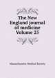 The New England journal of medicine Volume 25, Massachusetts Medical Society 