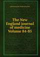 The New England journal of medicine Volume 84-85, Massachusetts Medical Society 