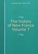 The history of New France Volume 7, Lescarbot Marc 1570?-1630? 