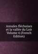 Annales flechoises et la vallee du Loir Volume 4 (French Edition), 