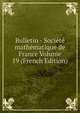 Bulletin - Societe mathematique de France Volume 19 (French Edition), 