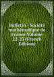 Bulletin - Societe mathematique de France Volume 22-23 (French Edition), 
