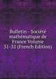 Bulletin - Societe mathematique de France Volume 31-32 (French Edition), 