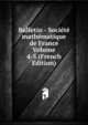 Bulletin - Societe mathematique de France Volume 4-5 (French Edition), 