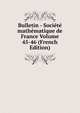 Bulletin - Societe mathematique de France Volume 45-46 (French Edition), 