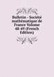 Bulletin - Societe mathematique de France Volume 48-49 (French Edition), 