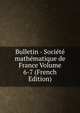 Bulletin - Societe mathematique de France Volume 6-7 (French Edition), 