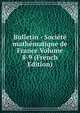 Bulletin - Societe mathematique de France Volume 8-9 (French Edition), 