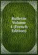 Bulletin Volume 4 (French Edition), 