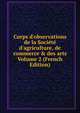 Corps d'observations de la Soci?t? d'agriculture, de commerce & des arts Volume 2 (French Edition), 