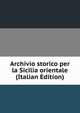 Archivio storico per la Sicilia orientale (Italian Edition), 