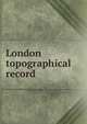 London topographical record, 