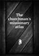 The churchman's missionary atlas, 