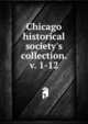 Chicago historical society's collection. v. 1-12, 