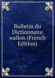 Bulletin du Dictionnaire wallon (French Edition), 