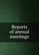 Reports of annual meetings, 