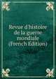 Revue d'histoire de la guerre mondiale (French Edition), 