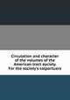 Circulation and character of the volumes of the American tract society. For the society's colportuers, 