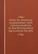 Hints for American husbandmen: with communications to the Pennsylvania Agricultural Society, 