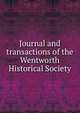 Journal and transactions of the Wentworth Historical Society, 