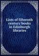 Lists of fifteenth century books in Edinburgh libraries, 