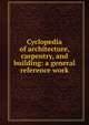 Cyclopedia of architecture, carpentry, and building: a general reference work, 