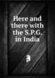 Here and there with the S.P.G. in India, 