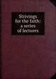 Strivings for the faith: a series of lectures, 