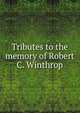 Tributes to the memory of Robert C. Winthrop, 