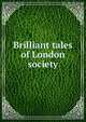 Brilliant tales of London society, 