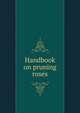 Handbook on pruning roses, 