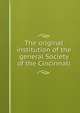 The original institution of the general Society of the Cincinnati, 