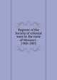 Register of the Society of colonial wars in the state of Missouri . 1900-1903, 