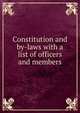 Constitution and by-laws with a list of officers and members, 