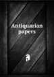 Antiquarian papers, 