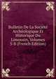 Bulletin De La Societe Archeologique Et Historique Du Limousin, Volumes 5-8 (French Edition), 
